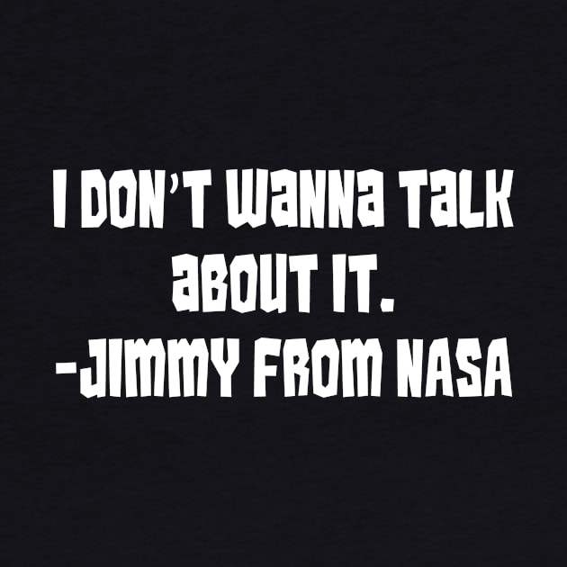 I Don't Wanna Talk about It (Says Jimmy From NASA) by The Monster Island Gift Shop